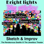 Bright+Lights+Big+Sticky+-+Maple+Daddies+Sketch+Comedy