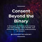 Consent+Beyond+the+Binary+Workshop+Series
